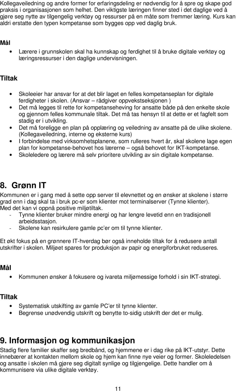 Kurs kan aldri erstatte den typen kompetanse som bygges opp ved daglig bruk.