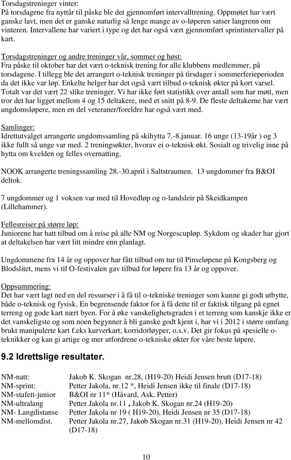 Intervallene har variert i type og det har også vært gjennomført sprintintervaller på kart.