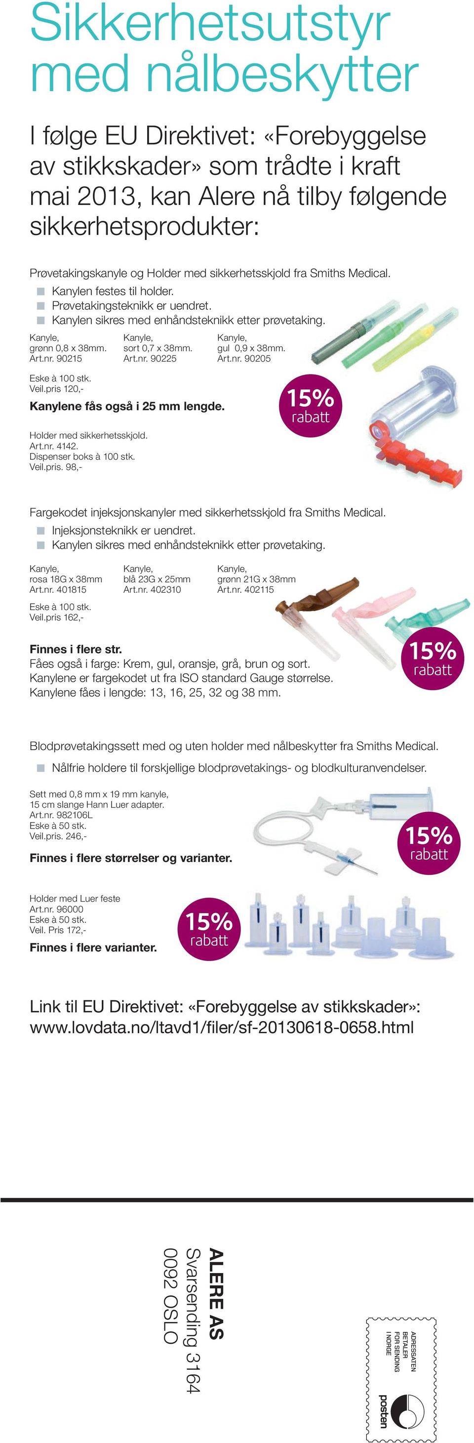 Art.nr. 90225 gul 0,9 x 38mm. Art.nr. 90205 Eske à 100 stk. Veil.pris 120,- Kanylene fås også i 25 mm lengde. Holder med sikkerhetsskjold. Art.nr. 4142. Dispenser boks à 100 stk. Veil.pris. 98,- Fargekodet injeksjonskanyler med sikkerhetsskjold fra Smiths Medical.