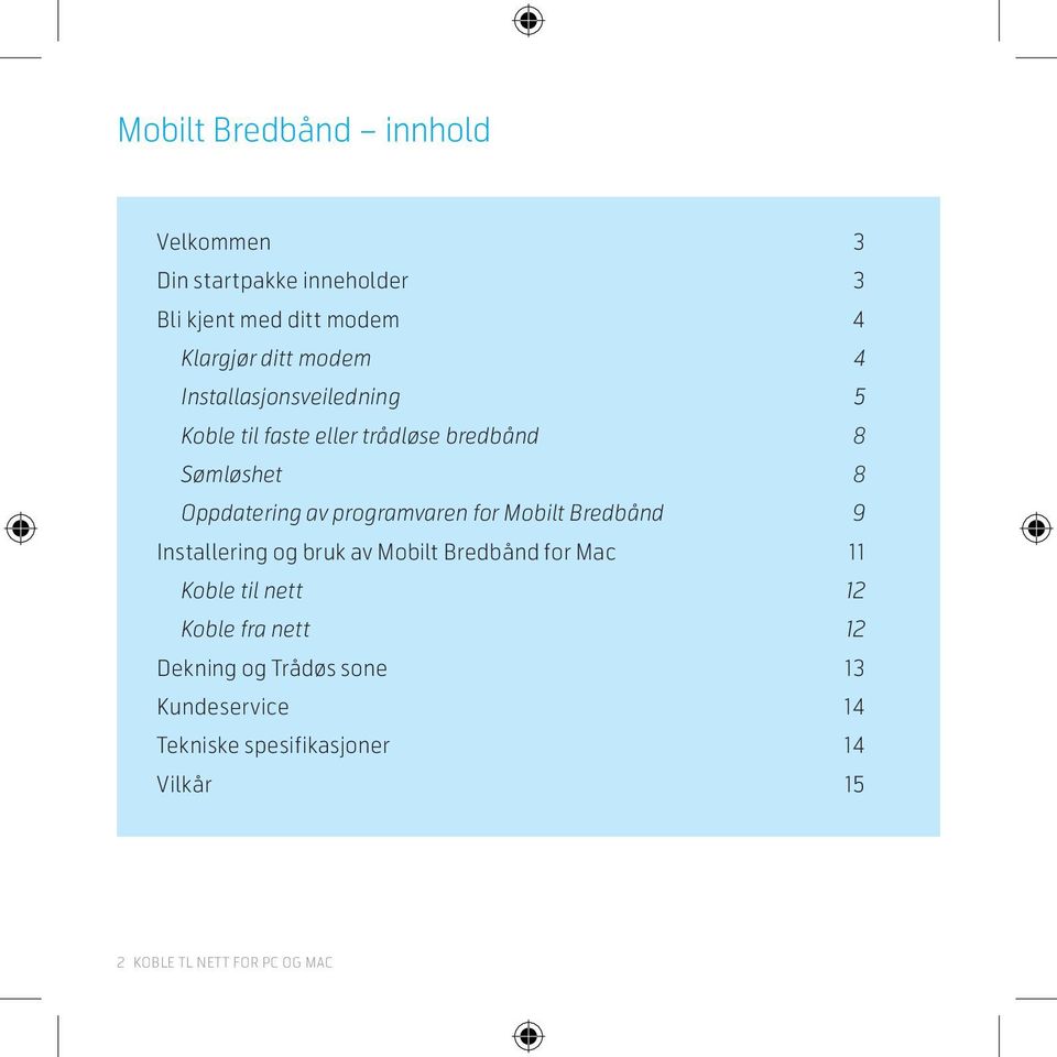 programvaren for Mobilt Bredbånd 9 Installering og bruk av Mobilt Bredbånd for Mac 11 Koble til nett 12 Koble