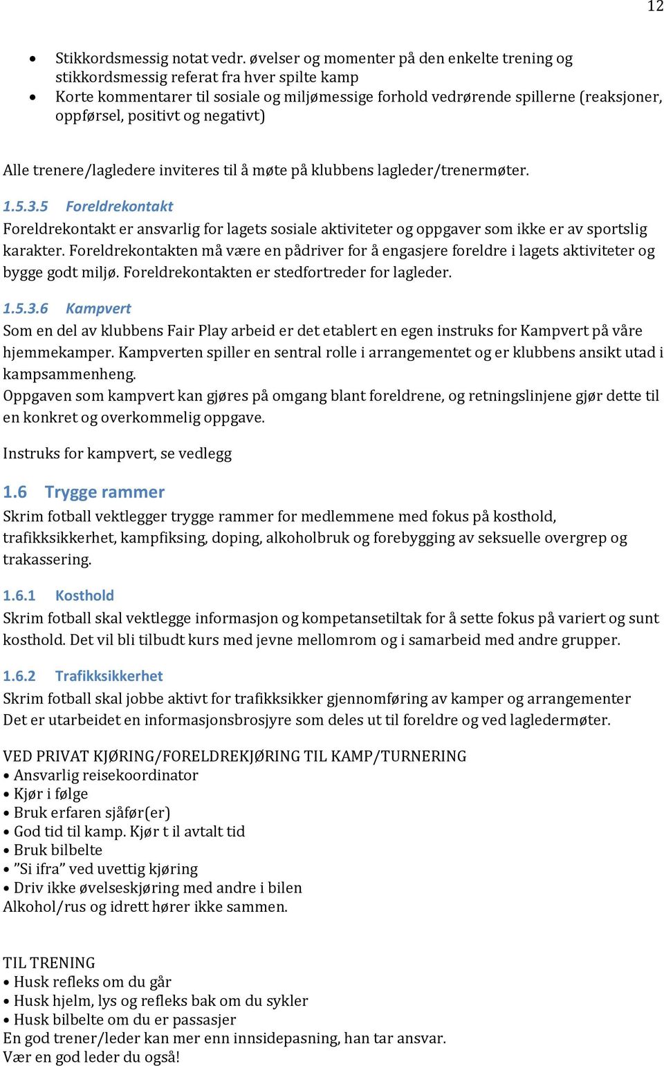 og negativt) Alle trenere/lagledere inviteres til å møte på klubbens lagleder/trenermøter. 1.5.3.