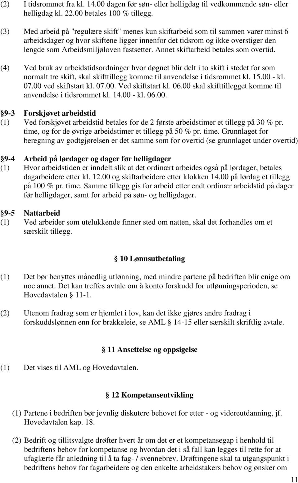 fastsetter. Annet skiftarbeid betales som overtid.