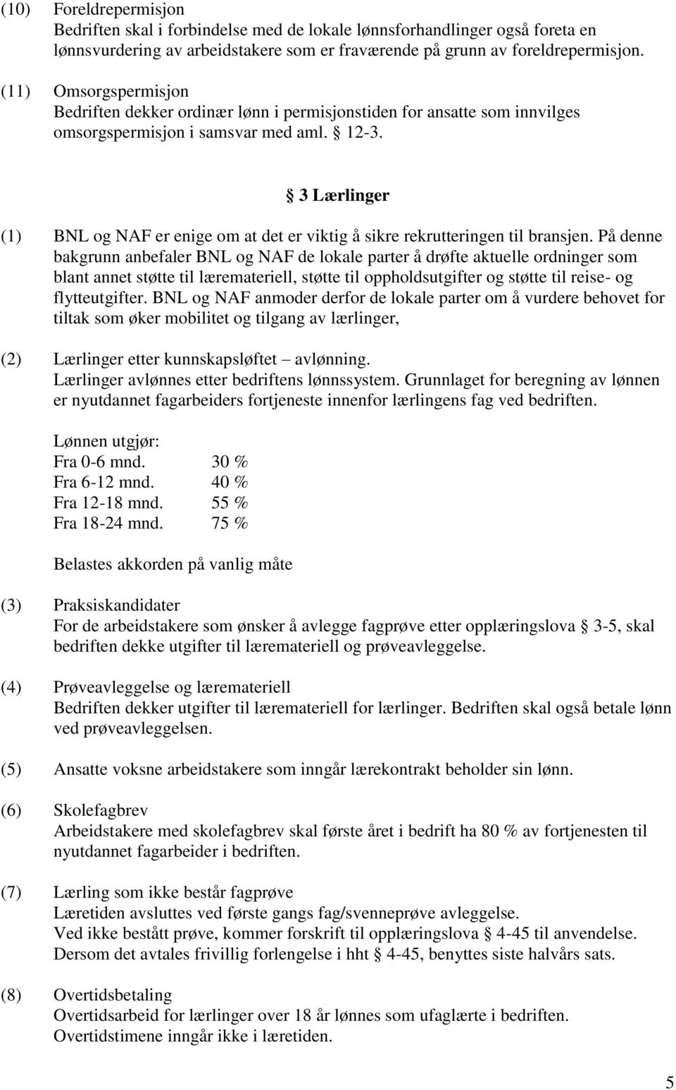 3 Lærlinger (1) BNL og NAF er enige om at det er viktig å sikre rekrutteringen til bransjen.