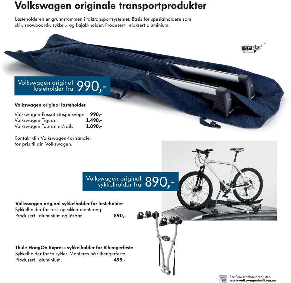 890,- Kontakt din Volkswagen-forhandler for pris til din Volkswagen.