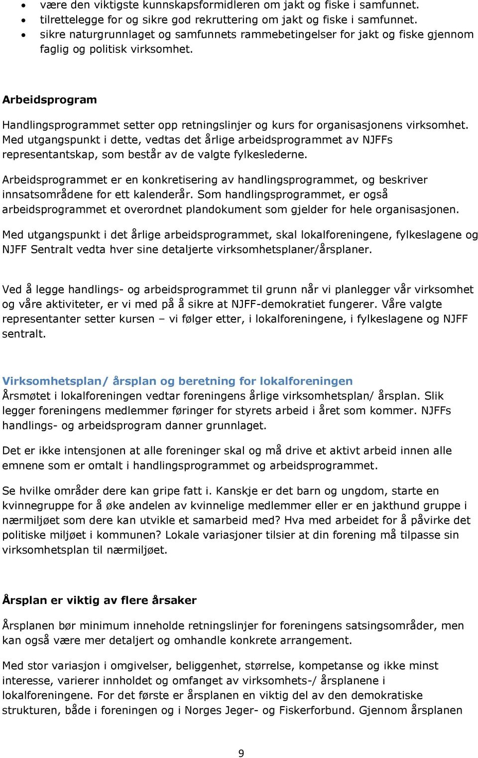 Arbeidsprogram Handlingsprogrammet setter opp retningslinjer og kurs for organisasjonens virksomhet.