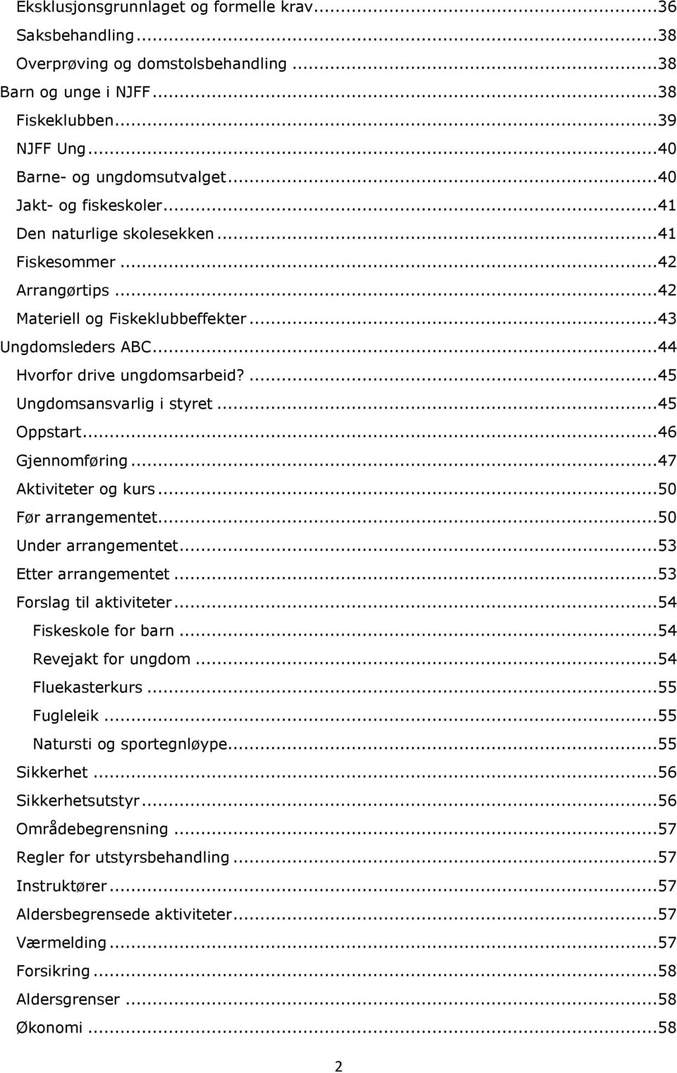 ...45 Ungdomsansvarlig i styret...45 Oppstart...46 Gjennomføring...47 Aktiviteter og kurs...50 Før arrangementet...50 Under arrangementet...53 Etter arrangementet...53 Forslag til aktiviteter.