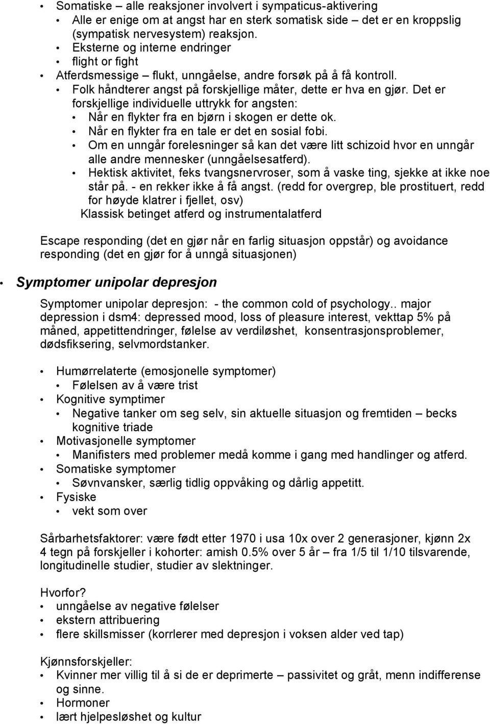 Det er forskjellige individuelle uttrykk for angsten: Når en flykter fra en bjørn i skogen er dette ok. Når en flykter fra en tale er det en sosial fobi.