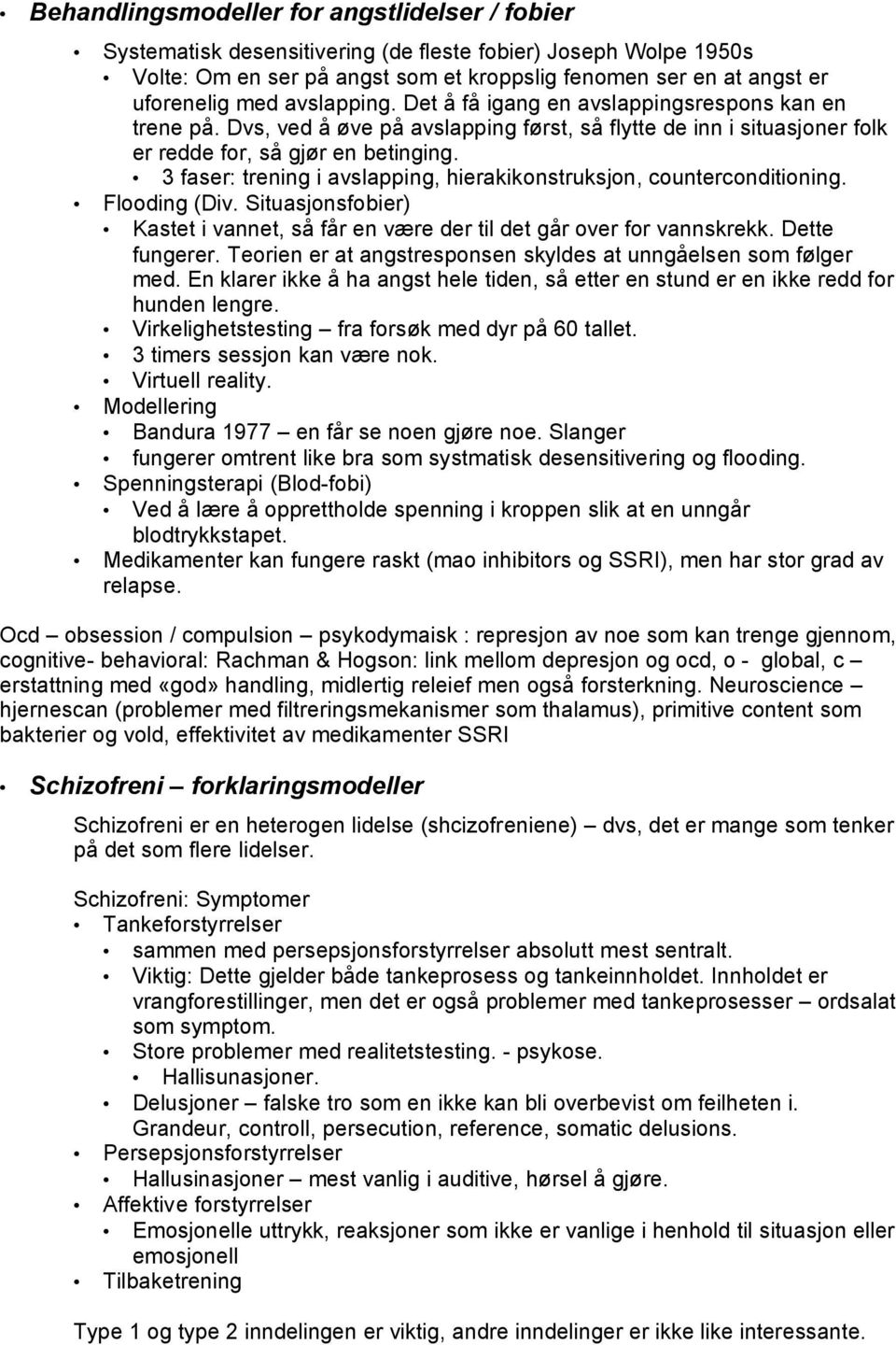 3 faser: trening i avslapping, hierakikonstruksjon, counterconditioning. Flooding (Div. Situasjonsfobier) Kastet i vannet, så får en være der til det går over for vannskrekk. Dette fungerer.