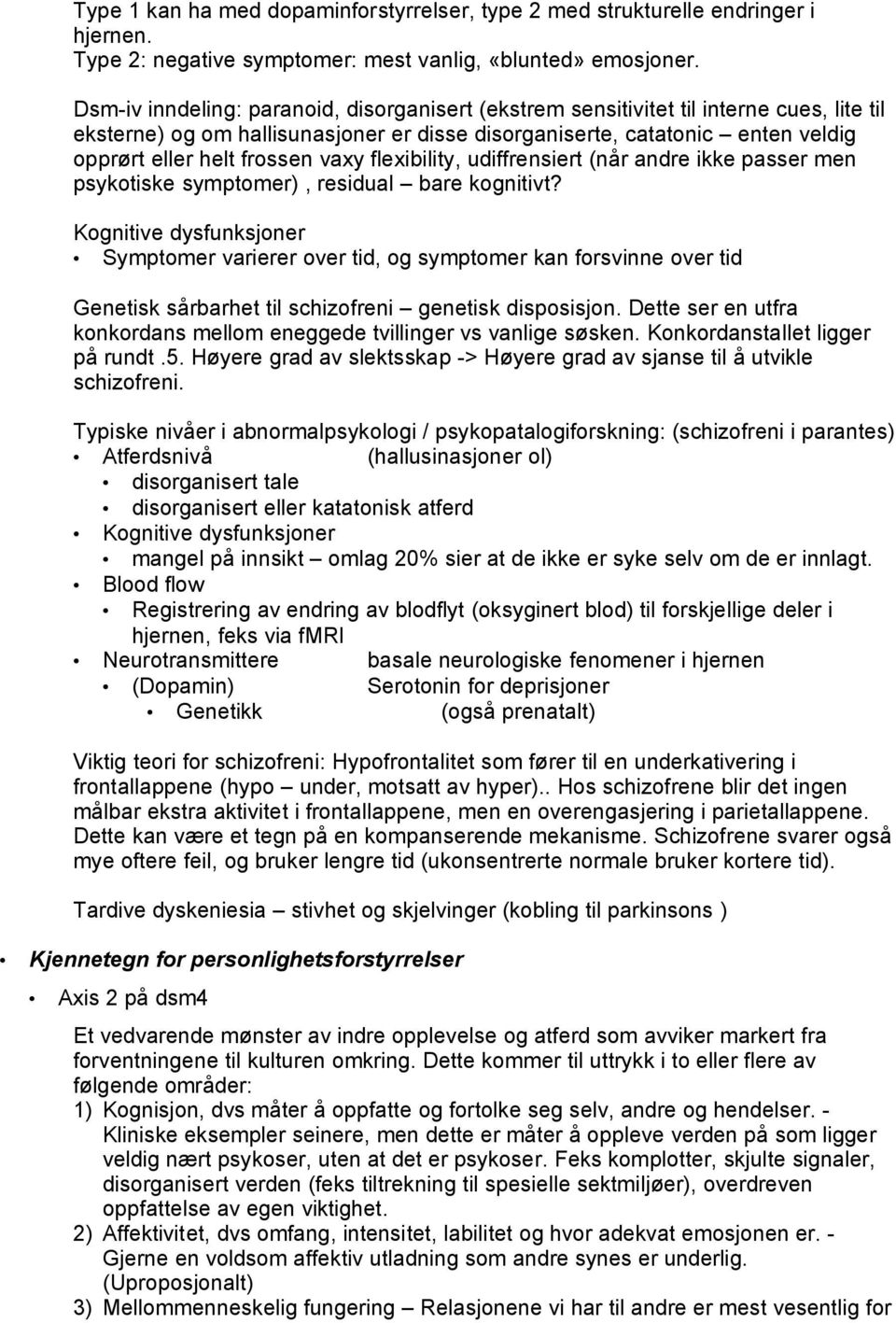 vaxy flexibility, udiffrensiert (når andre ikke passer men psykotiske symptomer), residual bare kognitivt?