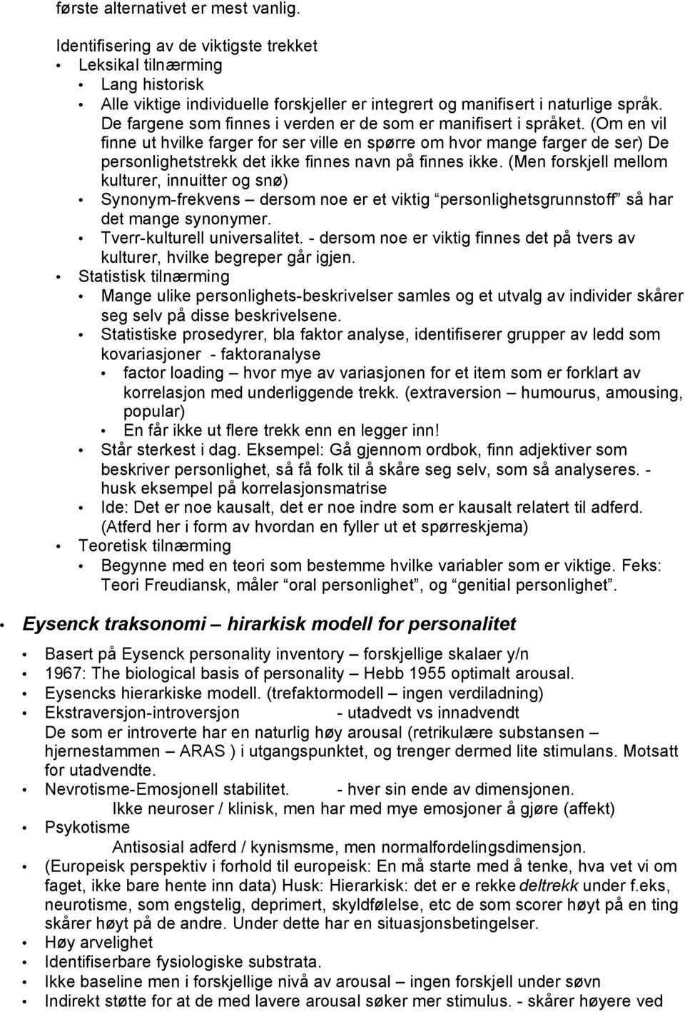 (Om en vil finne ut hvilke farger for ser ville en spørre om hvor mange farger de ser) De personlighetstrekk det ikke finnes navn på finnes ikke.