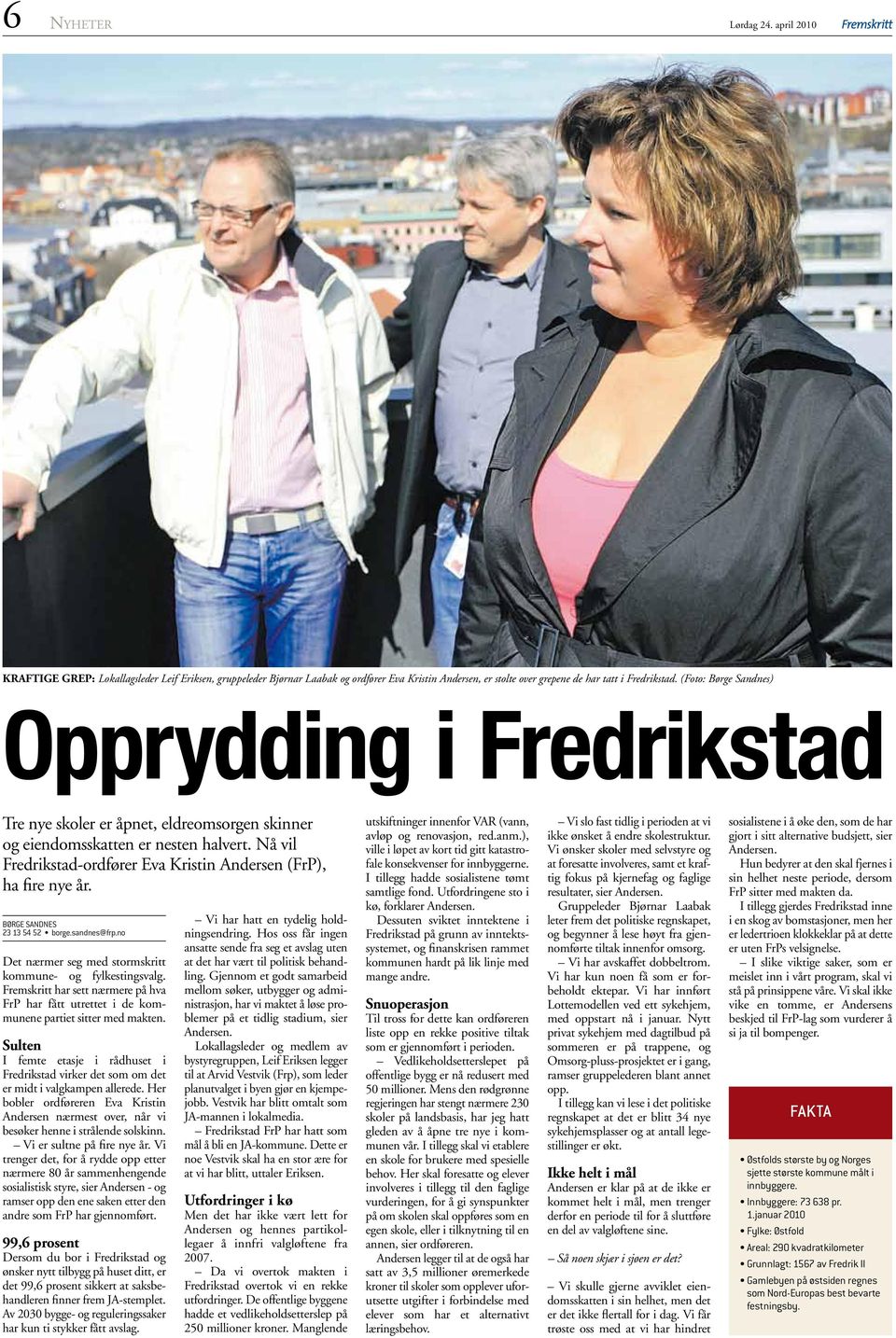 Nå vil Fredrikstad-ordfører Eva Kristin Andersen (FrP), ha fire nye år. BØRGE SANDNES 23 13 54 52 borge.sandnes@frp.no Det nærmer seg med stormskritt kommune- og fylkestingsvalg.