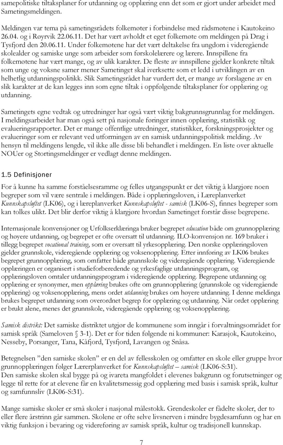 06.11. Under folkemøtene har det vært deltakelse fra ungdom i videregående skolealder og samiske unge som arbeider som førskolelærere og lærere.