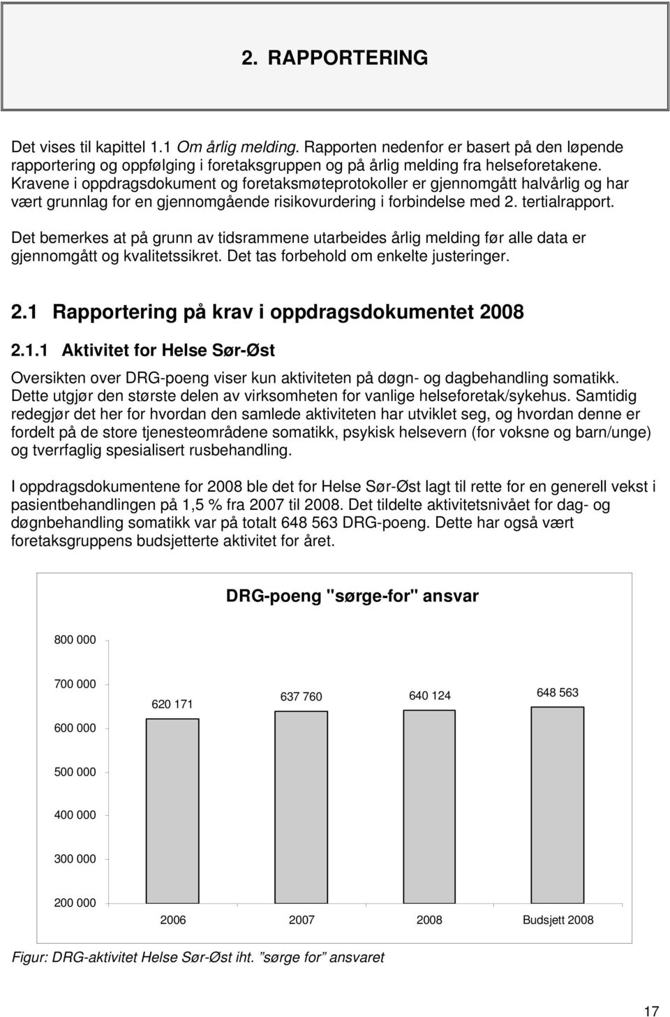 Det bemerkes at på grunn av tidsrammene utarbeides årlig melding før alle data er gjennomgått og kvalitetssikret. Det tas forbehold om enkelte justeringer. 2.