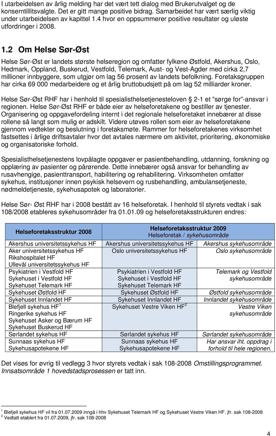 4 hvor en oppsummerer positive resultater og uløste utfordringer i 2008. 1.