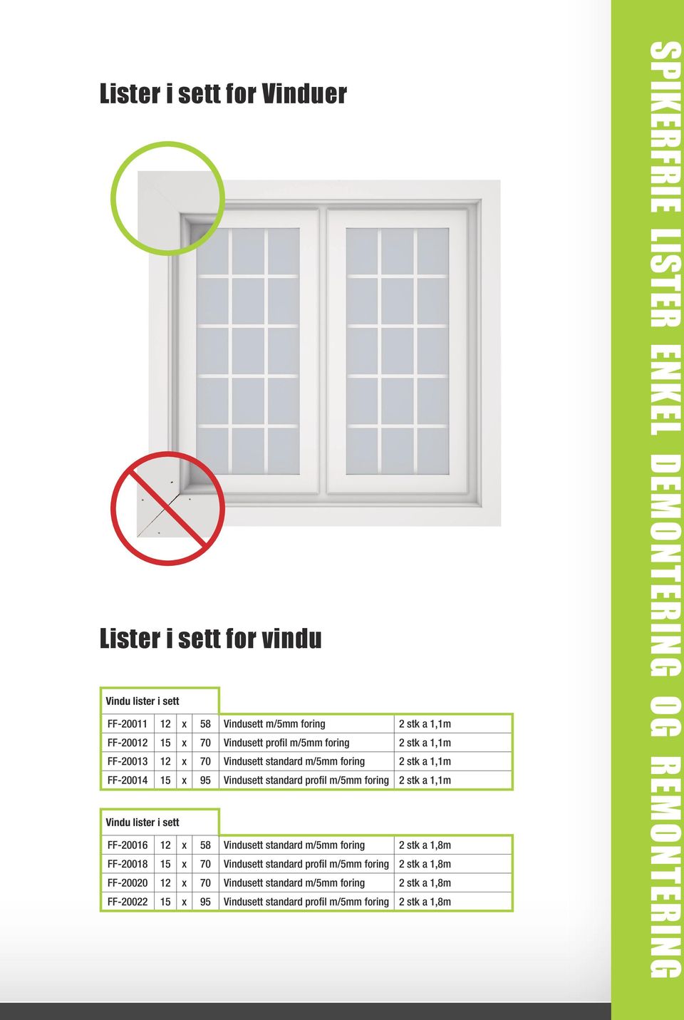 Vindu lister i sett FF-20016 12 x 58 Vindusett standard m/5mm foring 2 stk a 1,8m FF-20018 15 x 70 Vindusett standard profil m/5mm foring 2 stk a 1,8m FF-20020