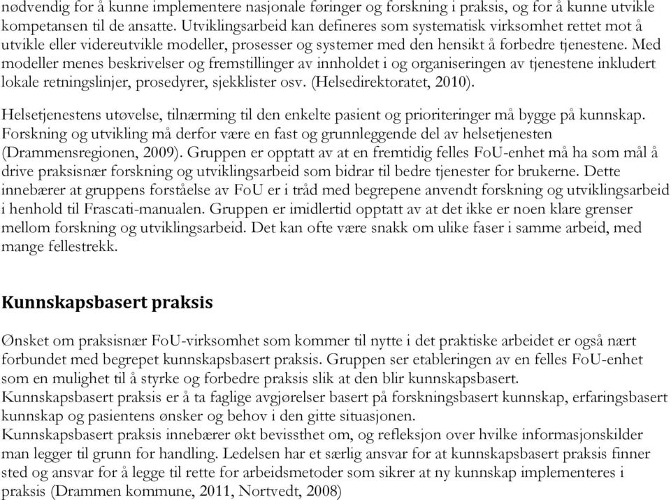 Med modeller menes beskrivelser og fremstillinger av innholdet i og organiseringen av tjenestene inkludert lokale retningslinjer, prosedyrer, sjekklister osv. (Helsedirektoratet, 2010).