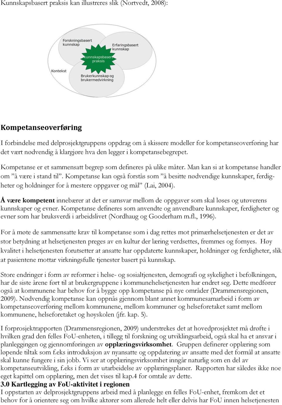 Kompetanse kan også forstås som å besitte nødvendige kunnskaper, ferdigheter og holdninger for å mestere oppgaver og mål (Lai, 2004).