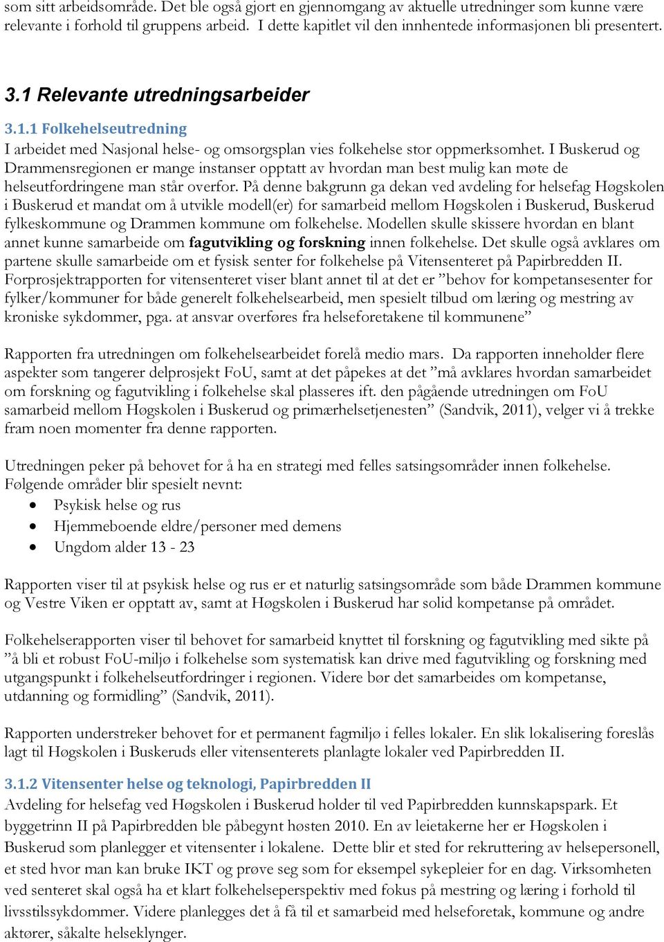 I Buskerud og Drammensregionen er mange instanser opptatt av hvordan man best mulig kan møte de helseutfordringene man står overfor.