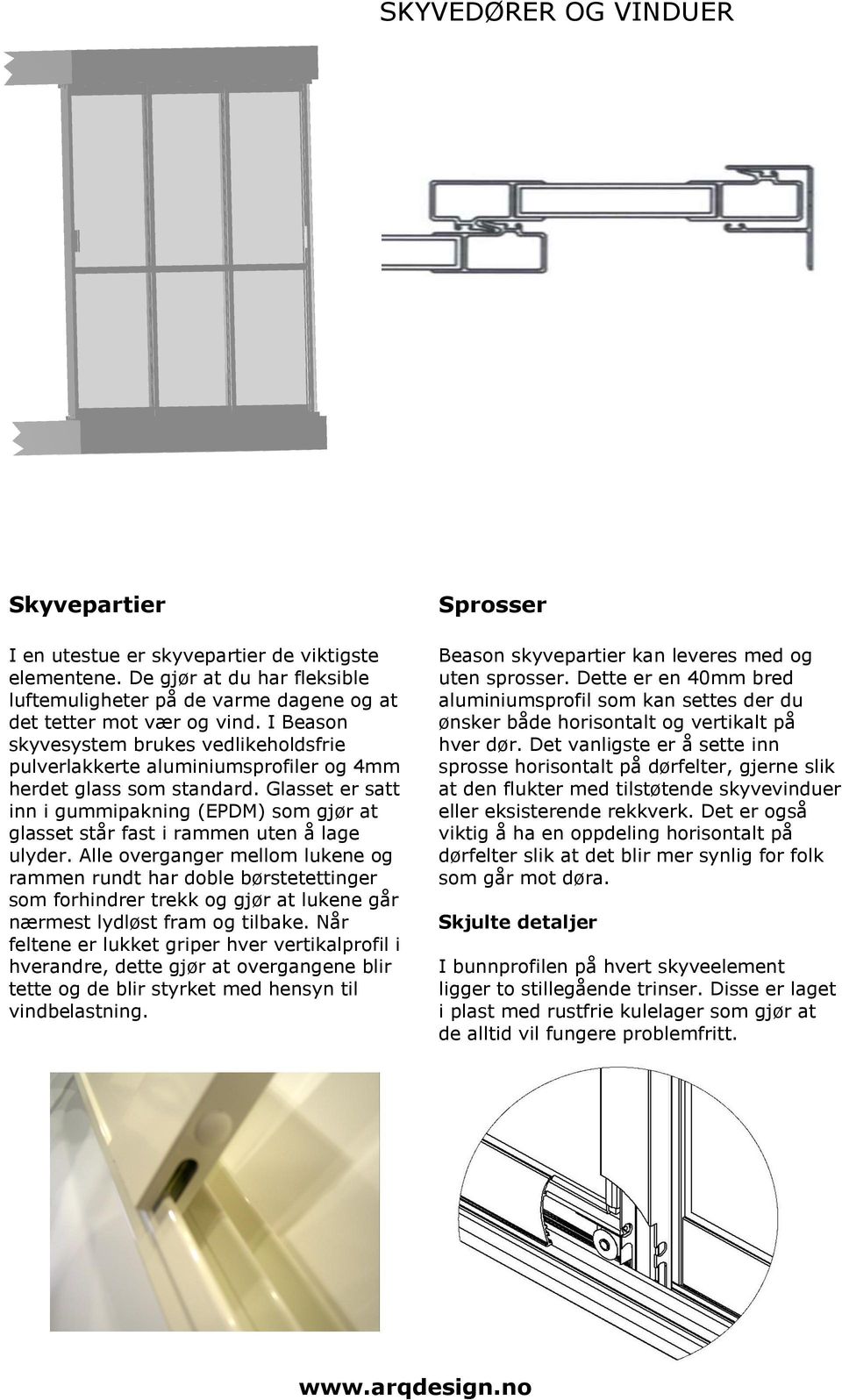 Glasset er satt inn i gummipakning (EPDM) som gjør at glasset står fast i rammen uten å lage ulyder.