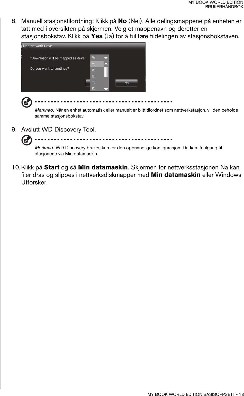 vil den beholde samme stasjonsbokstav. 9. Avslutt WD Discovery Tool. Merknad: WD Discovery brukes kun for den opprinnelige konfigurasjon.