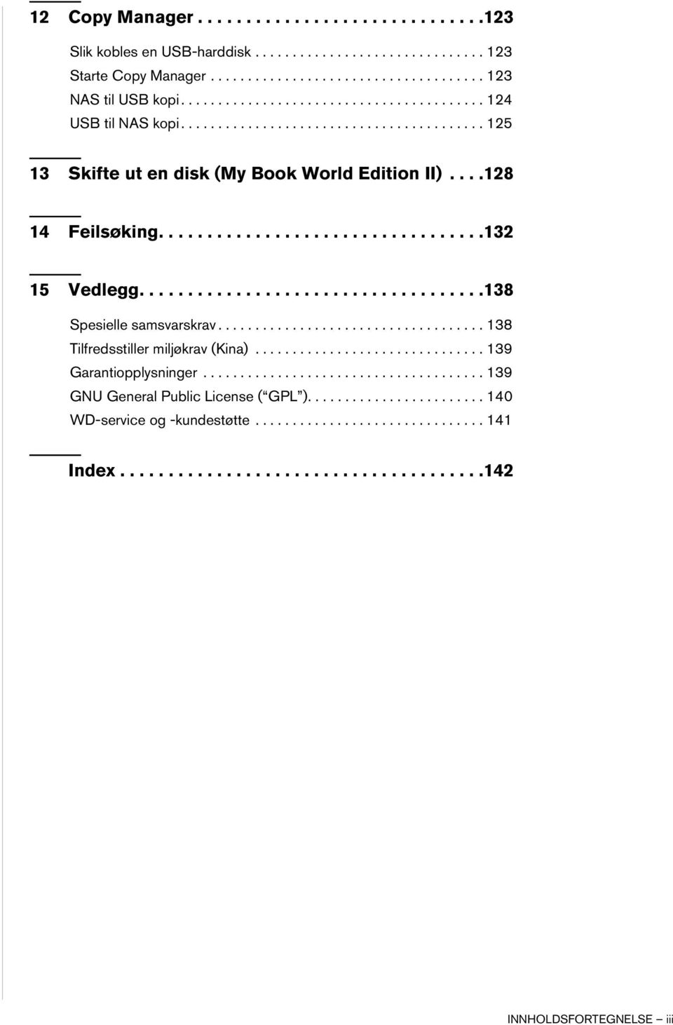 ...................................138 Spesielle samsvarskrav.................................... 138 Tilfredsstiller miljøkrav (Kina)............................... 139 Garantiopplysninger.