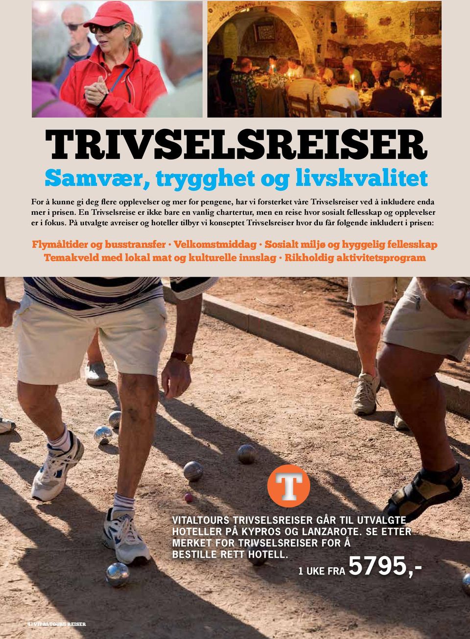 På utvalgte avreiser og hoteller tilbyr vi konseptet Trivselsreiser hvor du får følgende inkludert i prisen: Flymåltider og busstransfer Velkomstmiddag Sosialt miljø og hyggelig