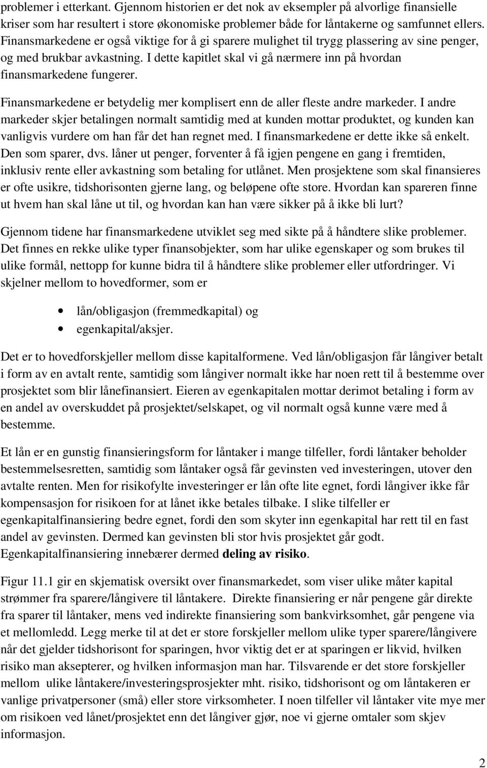 Finansmarkedene er betydelig mer komplisert enn de aller fleste andre markeder.