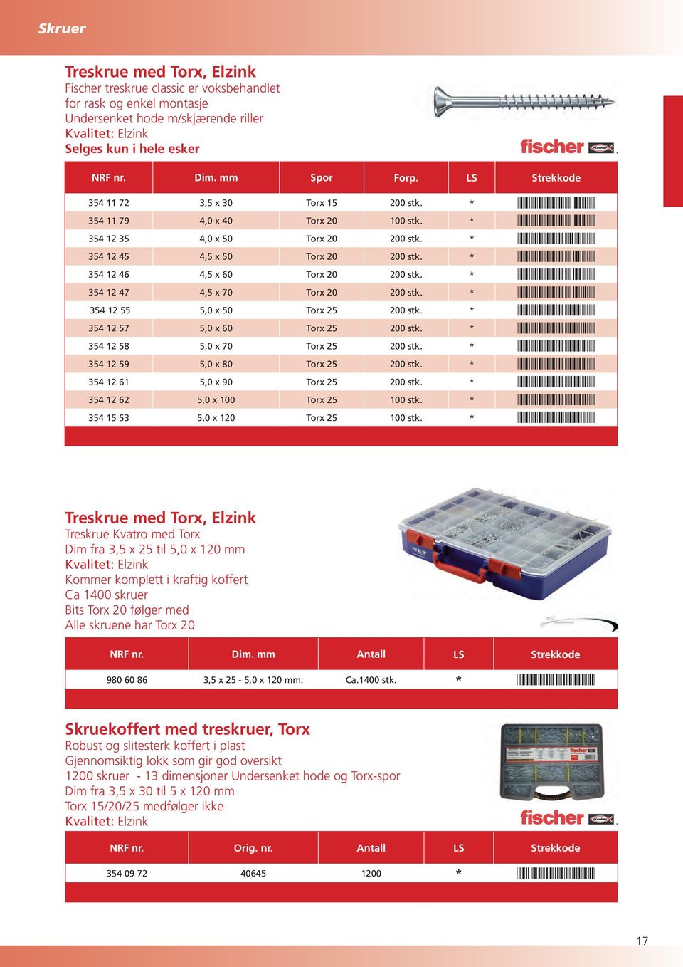 * *3541235* 354 12 45 4,5 x 50 Torx 20 200 stk. * *3541245* 354 12 46 4,5 x 60 Torx 20 200 stk. * *3541246* 354 12 47 4,5 x 70 Torx 20 200 stk. * *3541247* 354 12 55 5,0 x 50 Torx 25 200 stk.