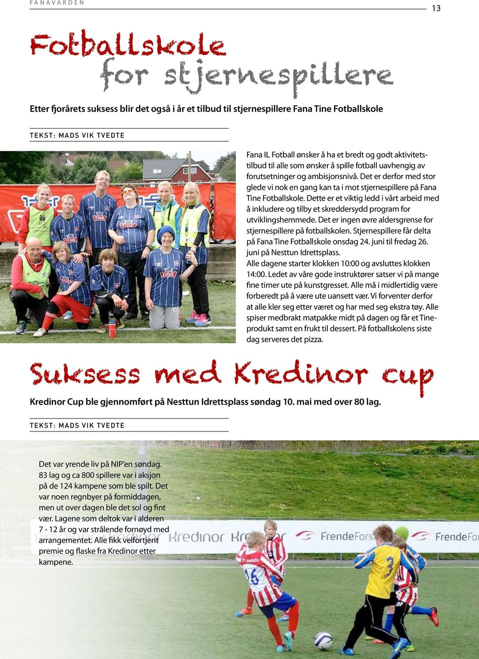 Dette er et viktig ledd i vårt arbeid med å inkludere og tilby et skreddersydd program for utviklings hemmede. Det er ingen øvre aldersgrense for stjernespillere på fotballskolen.