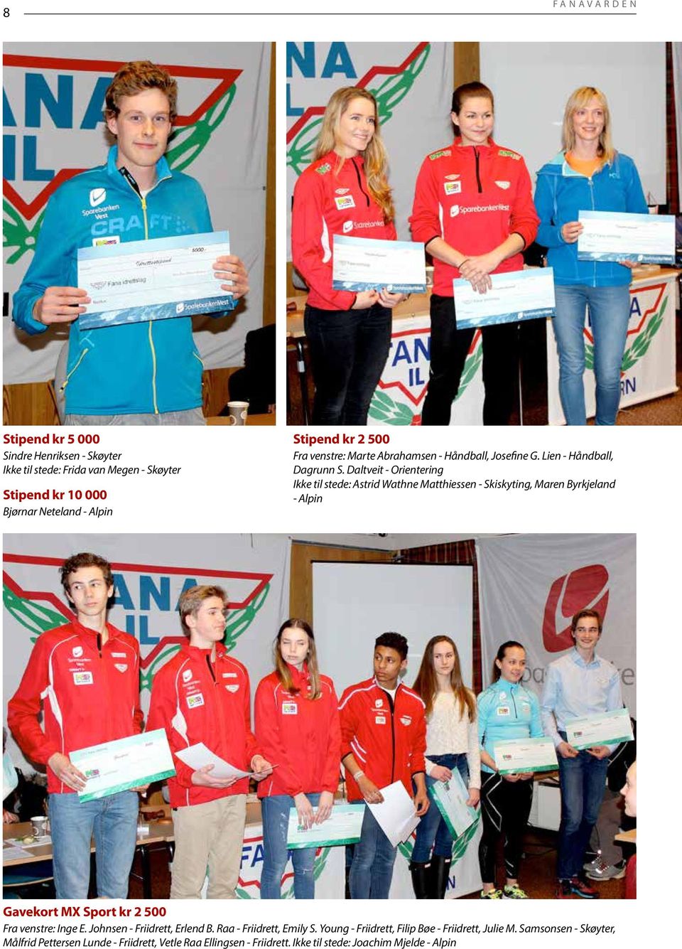 Daltveit - Orientering Ikke til stede: Astrid Wathne Matthiessen - Skiskyting, Maren Byrkjeland - Alpin Fra venstre: Inge E.