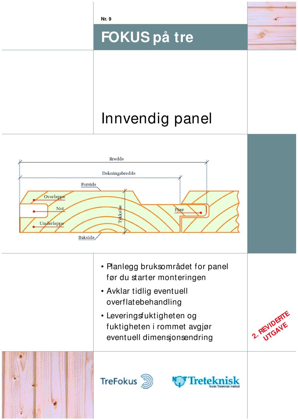 eventuell overflatebehandling Leveringsfuktigheten og