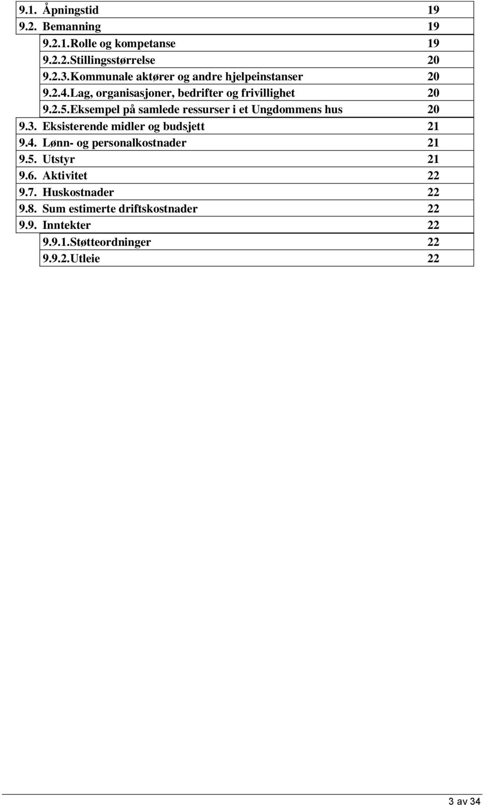 Eksempel på samlede ressurser i et Ungdommens hus 20 9.3. Eksisterende midler og budsjett 21 9.4.