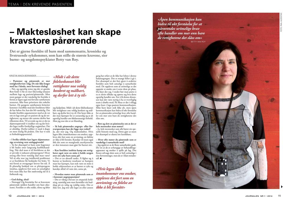 «Åpen kommunikasjon kan bidra til økt forståelse for at pårørendes urimelige krav ofte handler om mer enn bare de rettighetene det slåss om» betty van roy FOTO: PAAL AUDESTAD KRISTIN MACK-BORANDER