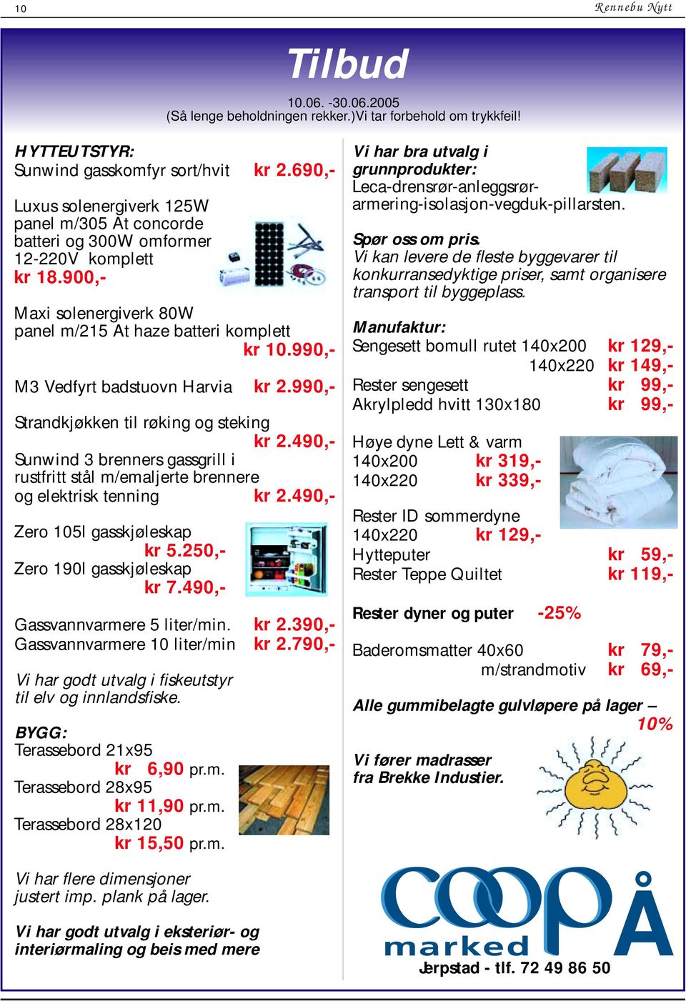 990,- M3 Vedfyrt badstuovn Harvia kr 2.990,- Strandkjøkken til røking og steking kr 2.490,- Sunwind 3 brenners gassgrill i rustfritt stål m/emaljerte brennere og elektrisk tenning kr 2.