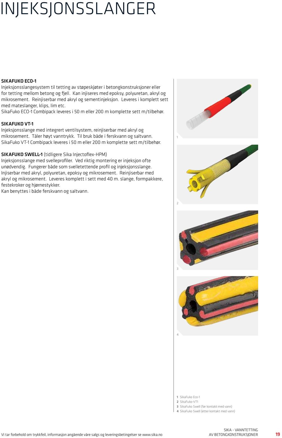 SikaFuko ECO-1 Combipack leveres i 50 m eller 200 m komplette sett m/tilbehør. SIKAFUKO VT-1 Injeksjonsslange med integrert ventilsystem, reinjiserbar med akryl og mikrosement. Tåler høyt vanntrykk.