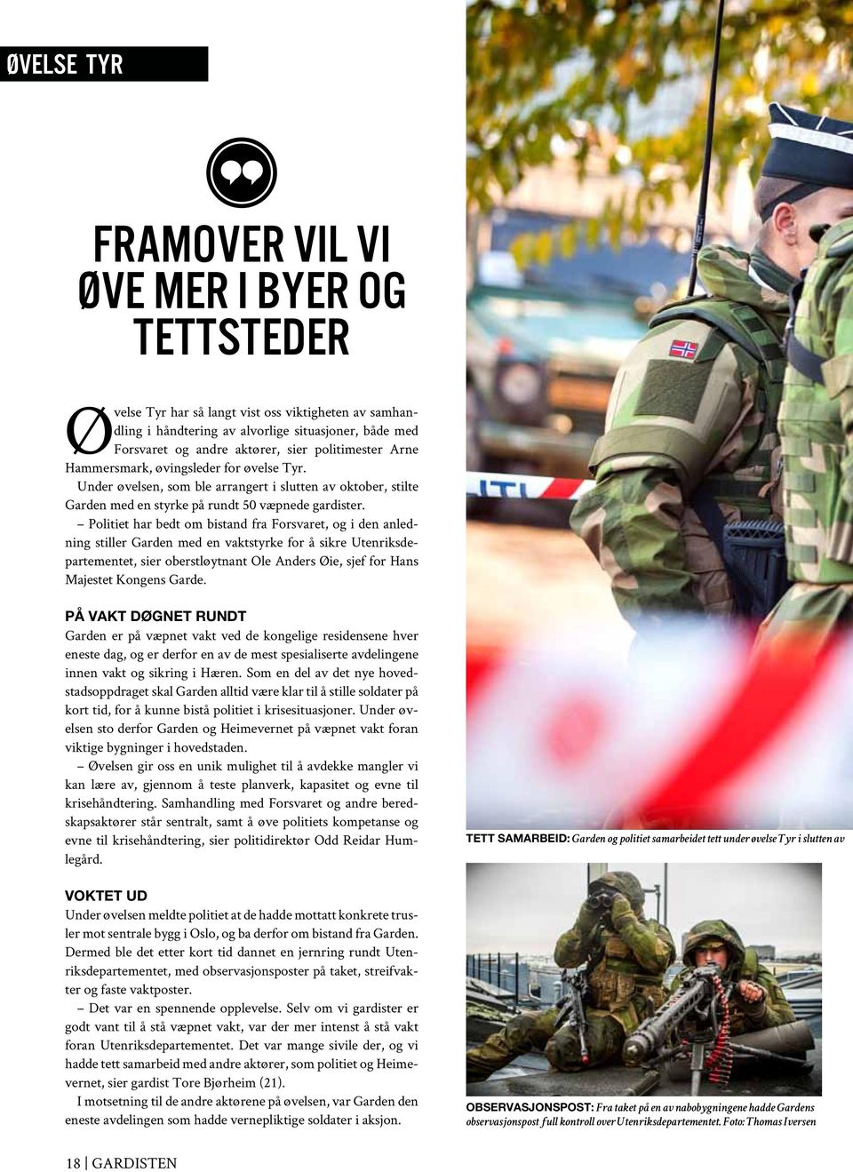 Politiet har bedt om bistand fra Forsvaret, og i den anledning stiller Garden med en vaktstyrke for å sikre Utenriksdepartementet, sier oberstløytnant Ole Anders Øie, sjef for Hans Majestet Kongens