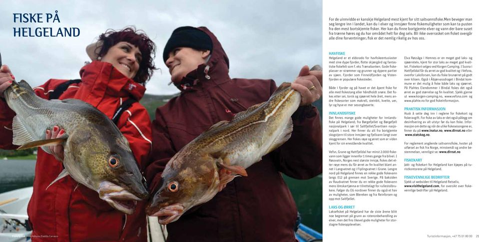 Her kan du finne bortgjemte elver og vann der bare suset fra trærne høres og du har området helt for deg selv.