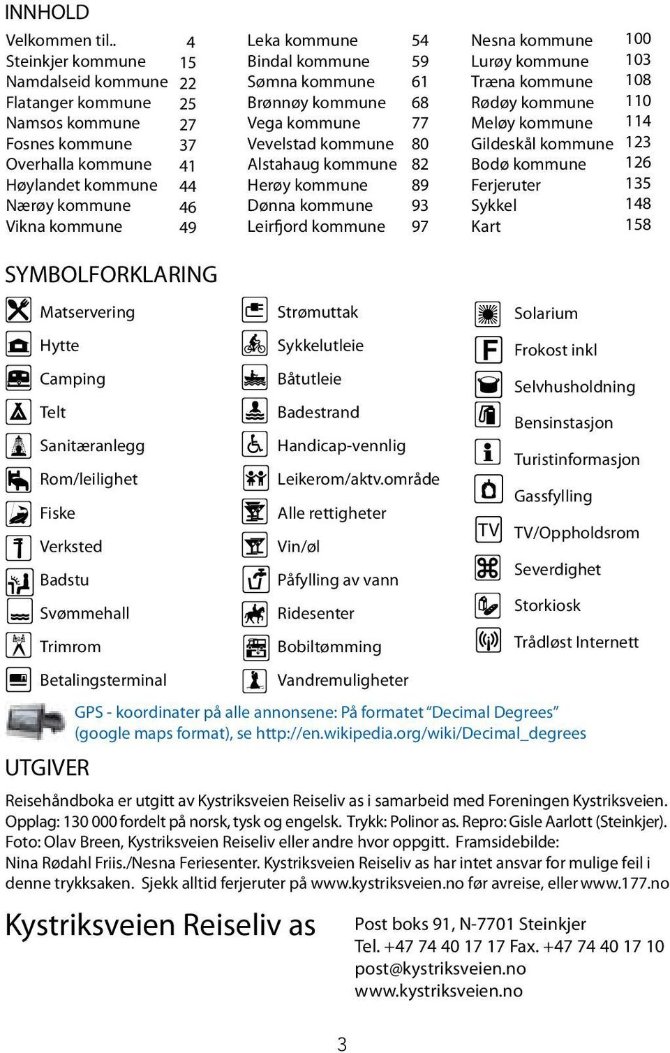 kommune Sømna kommune Brønnøy kommune Vega kommune Vevelstad kommune Alstahaug kommune Herøy kommune ønna kommune Leirfjord kommune 54 59 61 68 77 80 82 89 93 97 Nesna kommune Lurøy kommune Træna