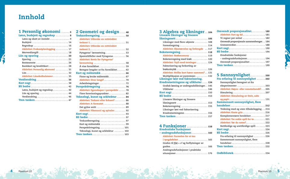 ...42 Lønn, budsjett og regnskap....42 Lån og sparing....44 Verdiendring....................... 46 Tren tanken....47 2 Geometri og design...48 Trekantberegning.