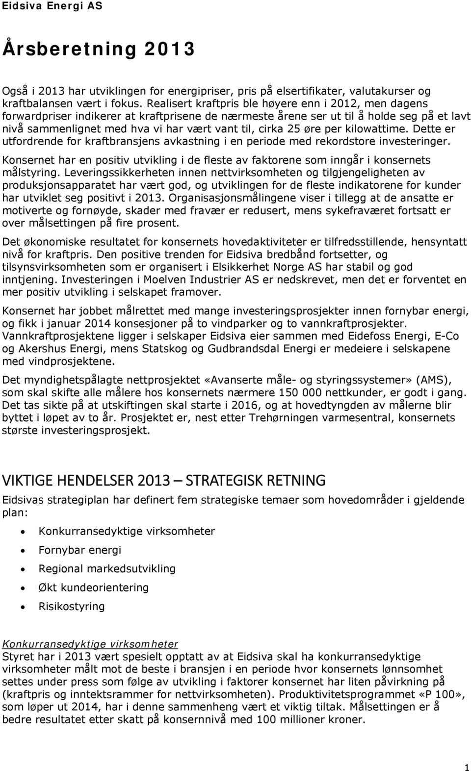 25 øre per kilowattime. Dette er utfordrende for kraftbransjens avkastning i en periode med rekordstore investeringer.