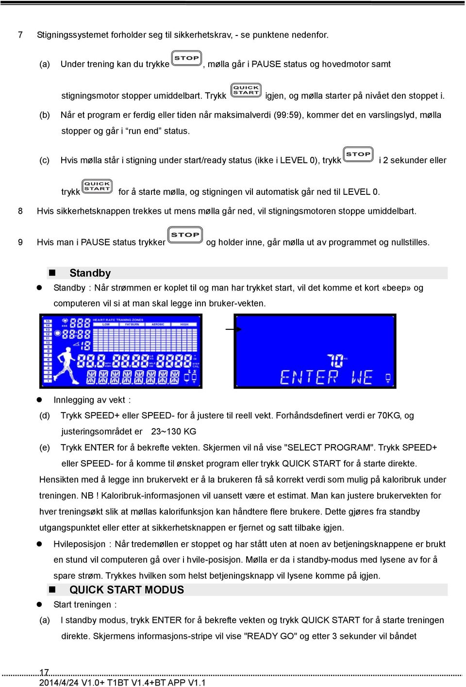 (c) Hvis mølla står i stigning under start/ready status (ikke i LEVEL 0), trykk i 2 sekunder eller trykk for å starte mølla, og stigningen vil automatisk går ned til LEVEL 0.