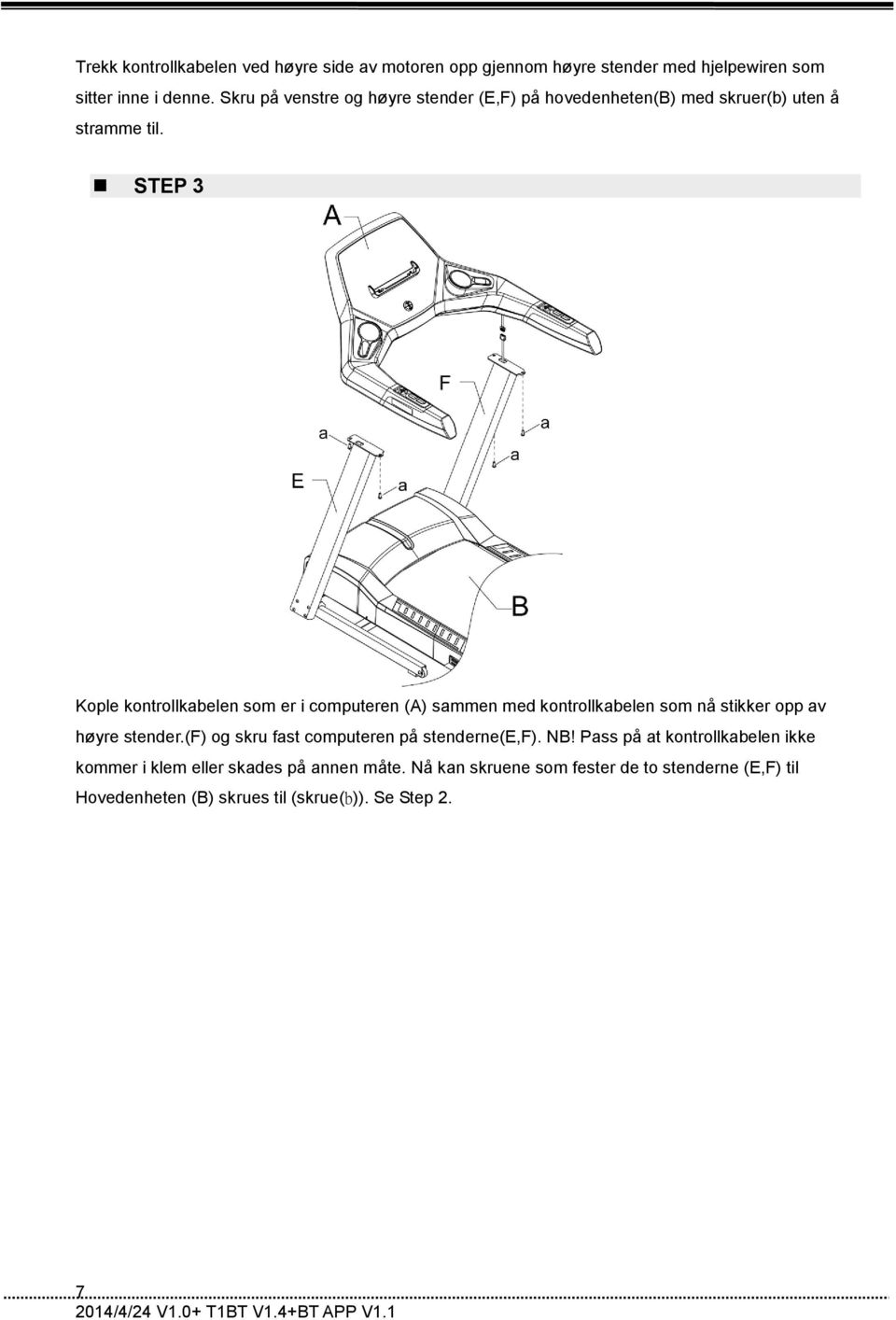 STEP 3 Kople kontrollkabelen som er i computeren (A) sammen med kontrollkabelen som nå stikker opp av høyre stender.