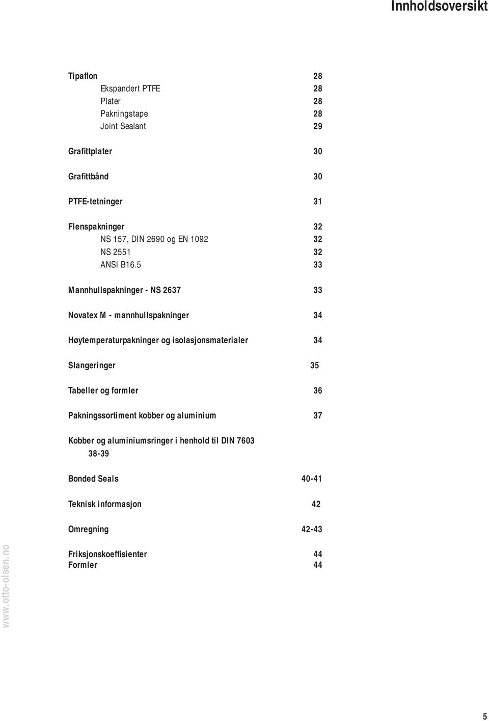 5 33 Mannhullspakninger - NS 2637 33 Novatex M - mannhullspakninger 34 Høytemperaturpakninger og isolasjonsmaterialer 34 Slangeringer 35