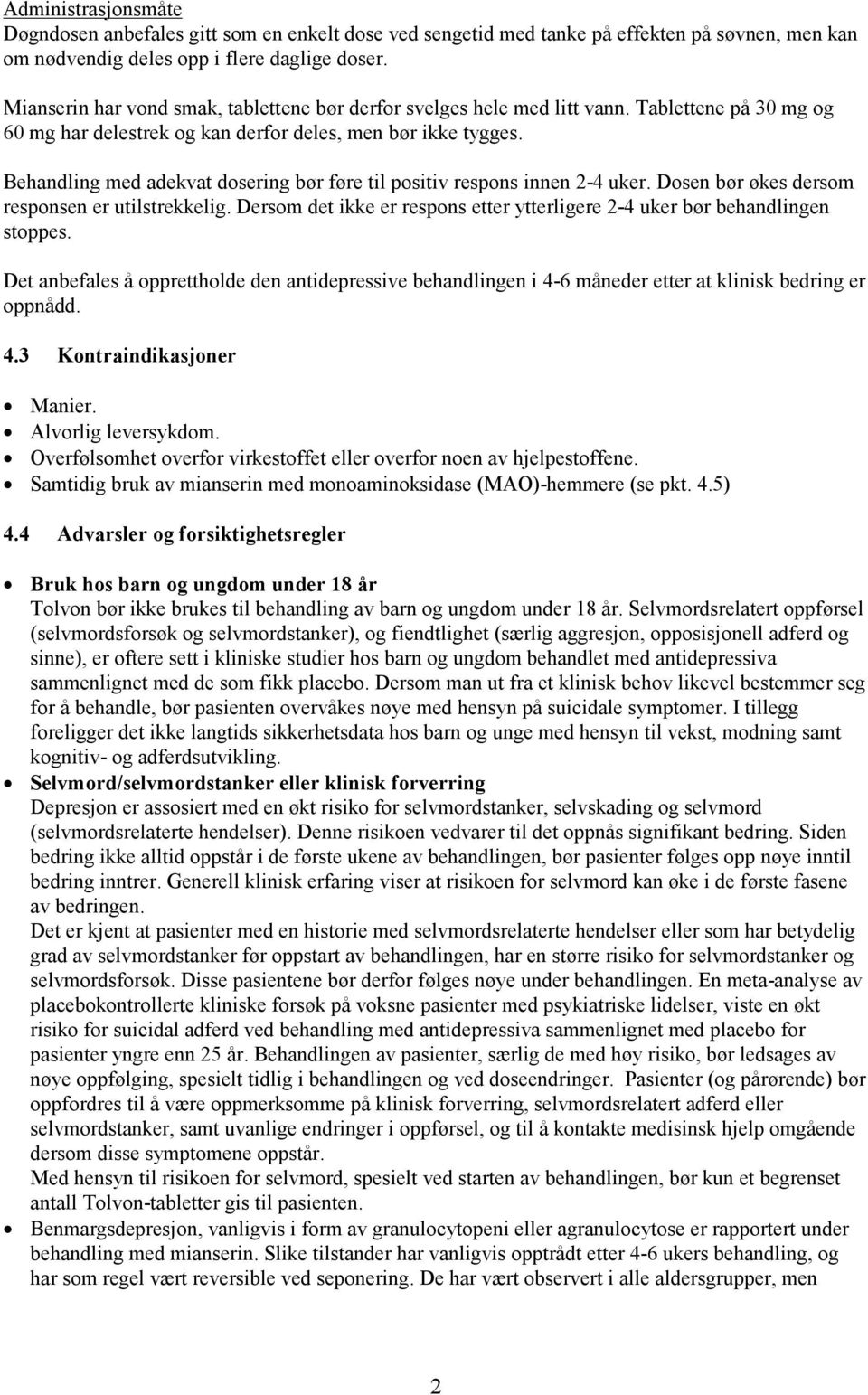 Behandling med adekvat dosering bør føre til positiv respons innen 2-4 uker. Dosen bør økes dersom responsen er utilstrekkelig.