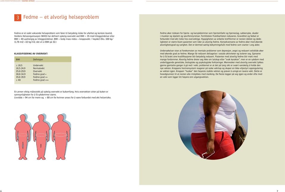 100 kg/ (1,78 m)2 =32 kg/m2, det vil si BMI på 32.