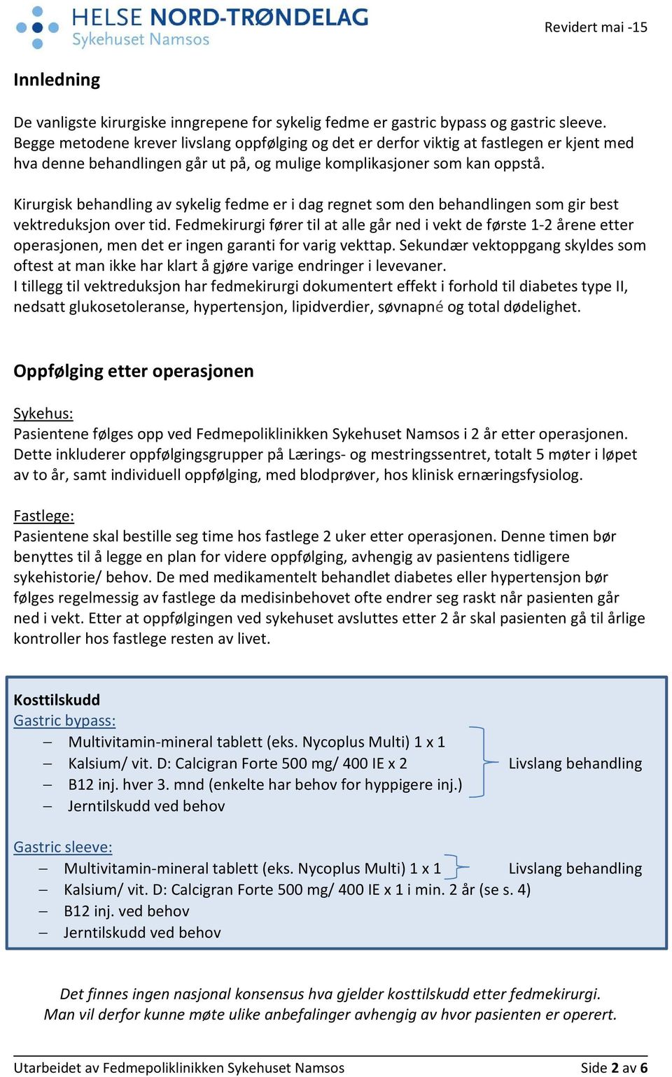 Kirurgisk behandling av sykelig fedme er i dag regnet som den behandlingen som gir best vektreduksjon over tid.