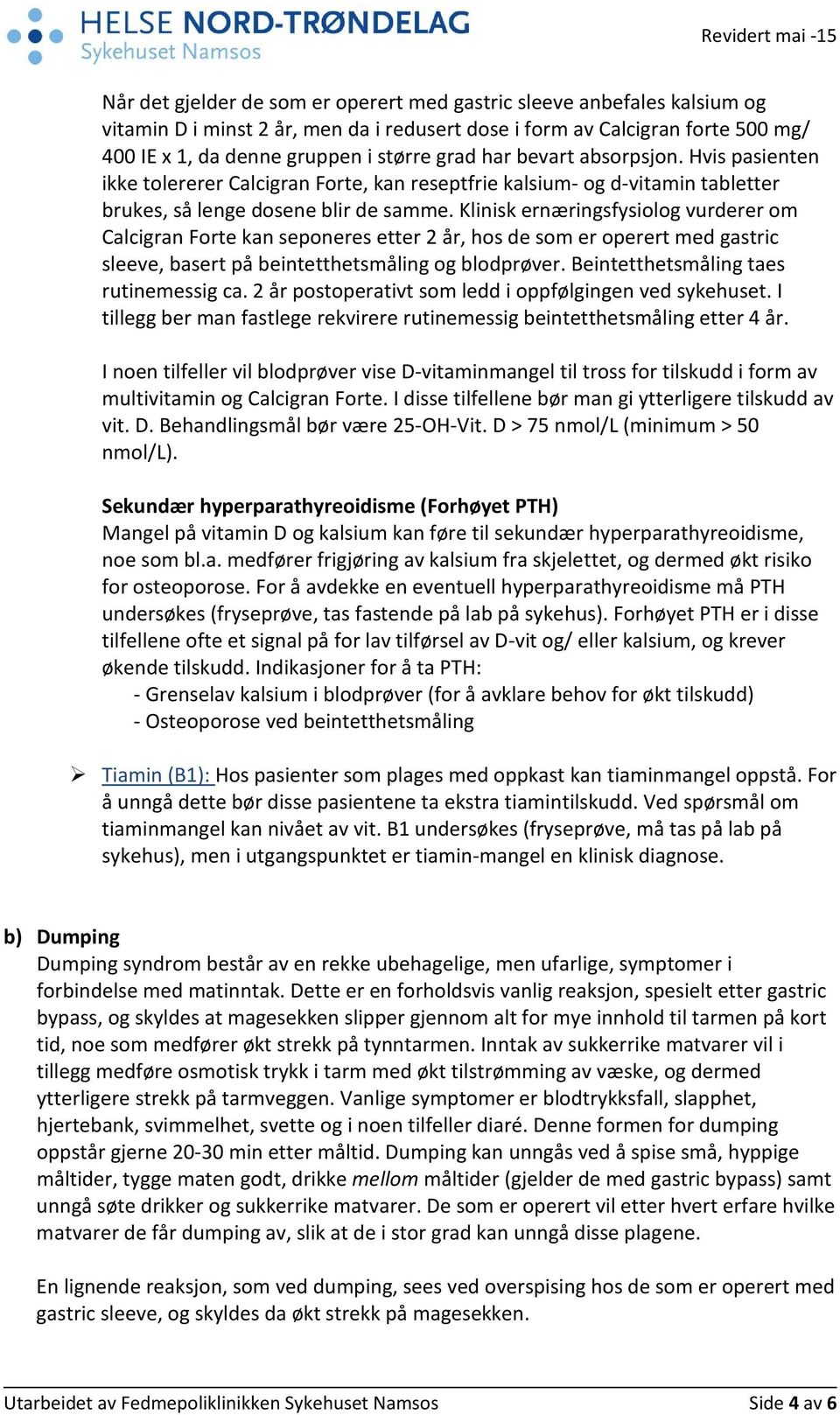 Klinisk ernæringsfysiolog vurderer om Calcigran Forte kan seponeres etter 2 år, hos de som er operert med gastric sleeve, basert på beintetthetsmåling og blodprøver.