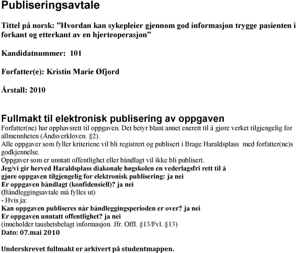 Det betyr blant annet enerett til å gjøre verket tilgjengelig for allmennheten (Åndsverkloven. 2).