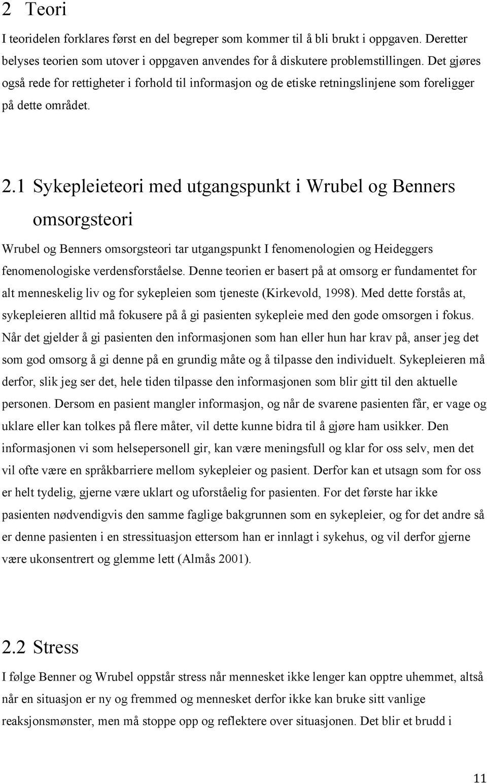 1 Sykepleieteori med utgangspunkt i Wrubel og Benners omsorgsteori Wrubel og Benners omsorgsteori tar utgangspunkt I fenomenologien og Heideggers fenomenologiske verdensforståelse.