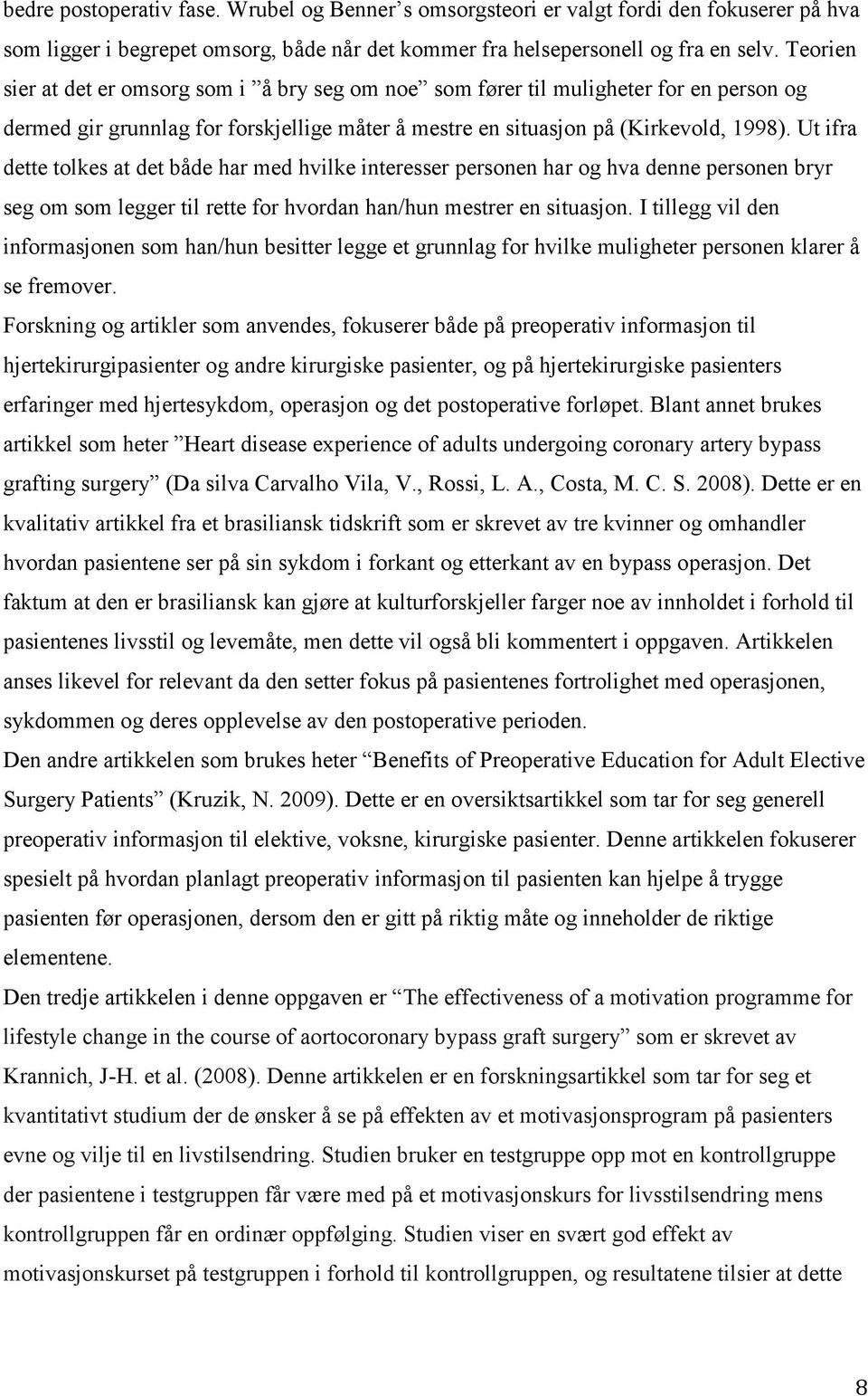 Ut ifra dette tolkes at det både har med hvilke interesser personen har og hva denne personen bryr seg om som legger til rette for hvordan han/hun mestrer en situasjon.